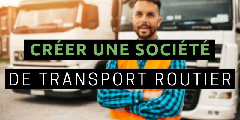 Créer une société de transport créer une société de transport routier de marchandise